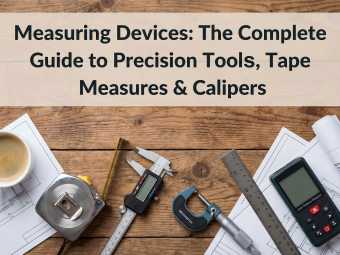 Measuring Devices: The Complete Guide to Precision Tools, Tape Measures & Calipers