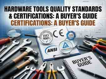 Hardware Tools Quality Standards & Certifications: A Buy