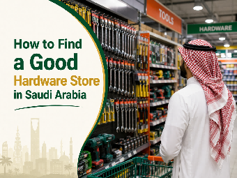 How to Find a Good Hardware Store in Saudi Arabia